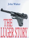 Luger Story (Greenhill Military Paperback)