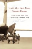 Until the Last Man Comes Home: POWs, MIAs, and the Unending Vietnam War