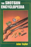The Shotgun Encyclopedia: A Comprehensive Reference Work on All Aspects of Shotguns and Shotgun Shooting