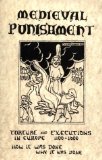 Medieval Punishment - Torture and Executions in Europe - 1100-1600