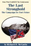 The Last Stronghold: The Campaign for Fort Fisher (Civil War Campaigns and Commander Series)