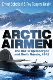 Arctic Airmen: The RAF in Spitsbergen and North Russia, 1942