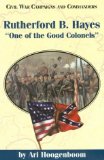 Rutherford B. Hayes: One of the Good Colonels (Civil War Campaigns and Commander Series)