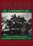 The Battle of the Bulge in Luxembourg: The Southern Flank - Dec. 1944 - Jan. 1945 Vol.I The Germans (The Germans , Vol 1)