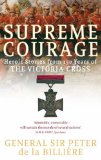 Supreme Courage: Heroic Stories from 150 Years of the Victoria Cross