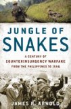 Jungle of Snakes: A Century of Counterinsurgency Warfare from the Philippines to Iraq