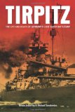 TIRPITZ: The Life and Death of Germany s Last Super Battleship