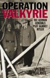 Operation Valkyrie: The German Generals Plot Against Hitler [OPERATION VALKYRIE] [Paperback]