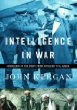 Intelligence in War: Knowledge of the Enemy from Napoleon to Al-Qaeda