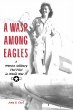 A Wasp Among Eagles: A Woman Military Test Pilot in World War II