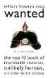 Military History's Most Wanted: The Top 10 Book of Improbable Victories, Unlikely Heroes, and Other Martial Oddities (Brassey's Most