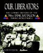 Our Liberators: The Combat History of the 746th Tank Battalion During World War II