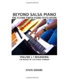 Beyond Salsa Piano: The Cuban Timba Piano Revolution: Vol. 1: Beginning - The Roots of the Piano Tumbao (Volume 1)