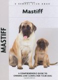 Mastiff: A Comprehensive Guide to Owning and Caring for Your Dog (Comprehensive Owner s Guide)