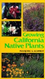 Growing California Native Plants (California Natural History Guide)