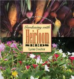 Gardening with Heirloom Seeds: Tried-and-True Flowers, Fruits, and Vegetables for a New Generation