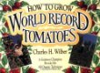 How to Grow World Record Tomatoes: A Guinness Champion Reveals His All-Organic Secrets