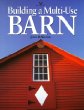 Building a Multi-Use Barn: For Garage, Animals, Workshop, Studio