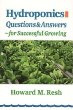 Hydroponics: Questions  Answers for Successful Growing: Problem-Solving Conversations With Howard M. Resh