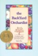 The Backyard Orchardist: A Complete Guide to Growing Fruit Trees in the Home Garden