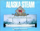 Alaska Steam : A Pictorial History of the Alaska Steamship Company (Alaska Geographic)