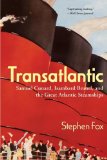 Transatlantic: Samuel Cunard, Isambard Brunel, and the Great Atlantic Steamships