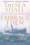 The Sea Shall Embrace Them: The Tragic Story of the Steamship Arctic