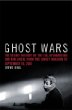 Ghost Wars: The Secret History of the CIA, Afghanistan, and Bin Laden, from the Soviet Invasion to September 10, 2001