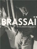 Brassai: An Illustrated Biography