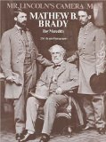 Mr. Lincoln s Camera Man: Mathew B. Brady