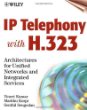 IP Telephony with H.323: Architectures for Unified Networks and Integrated Services