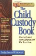 The Child Custody Book: How to Protect Your Children and Win Your Case (Rebuilding Books)