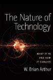 The Nature of Technology: What It Is and How It Evolves