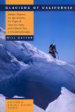 Glaciers of California: Modern Glaciers, Ice Age Glaciers, the Origin of Yosemite Valley, and a Glacier Tour in the Sierra Nevada (California Natural History Guides)