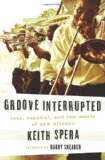 Groove Interrupted: Loss, Renewal, and the Music of New Orleans