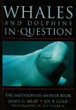 Whales and Dolphins in Question: The Smithsonian Answer Book (Smithsonian s In Question Series)