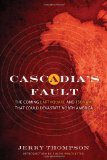 Cascadia s Fault: The Earthquake and Tsunami That Could Devastate North America