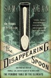 The Disappearing Spoon: And Other True Tales of Madness, Love, and the History of the World from the Periodic Table of the Elements