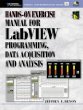 Hands-on Exercise Manual for LabView Programming Data Acquisition and Analysis (With CD-ROM)