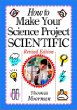 How to Make Your Science Project Scientific , Revised Edition