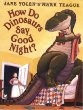 How Do Dinosaurs Say Goodnight?