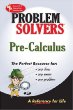 The Pre-Calculus Problem Solver: A Complete Solution Guide to Any Textbook (Reas Problem Solvers)