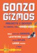 Gonzo Gizmos: Projects  Devices to Channel Your Inner Geek