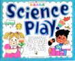 Science Play!: Beginning Discoveries for 2-To 6-Year-Olds (Williamson Little Hands Series)