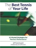 The Best Tennis of Your Life: 50 Mental Strategies for Fearless Performance