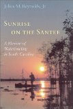 Sunrise on the Santee: A Memoir of Waterfowling in South Carolina