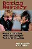 Boxing Mastery: Advanced Technique, Tactics, and Strategies from the Sweet Science