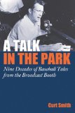 A Talk in the Park: Nine Decades of Baseball Tales from the Broadcast Booth