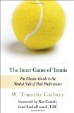 The Inner Game of Tennis: The Classic Guide to the Mental Side of Peak Performance