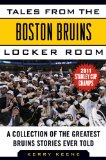 Tales from the Boston Bruins Locker Room: A Collection of the Greatest Bruins Stories Ever Told